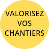 Valorisez vos Chantiers